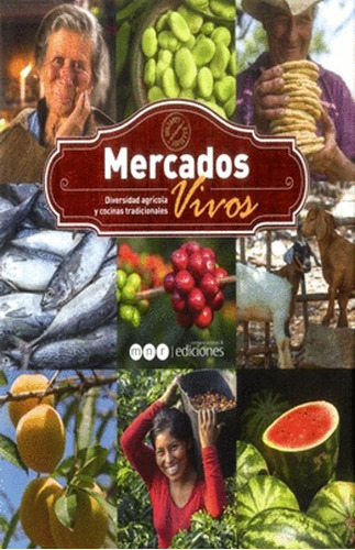 Libro Mercados Vivos. Diversidad Agricola Y Cocinas Tradici