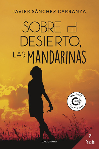 Sobre el desierto, las mandarinas, de Sánchez Carranza , Javier.. Editorial Caligrama, tapa pasta blanda, edición 1 en español, 2018