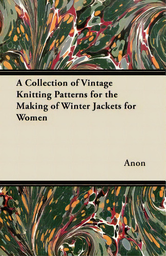 A Collection Of Vintage Knitting Patterns For The Making Of Winter Jackets For Women, De Anon. Editorial Gleed Pr, Tapa Blanda En Inglés