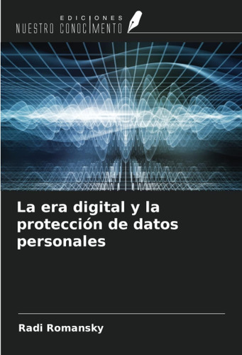 Libro: La Era Y La Protección De Datos Personales (spanish E