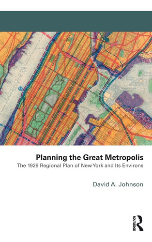 Libro: Planning The Great Metropolis: The 1929 Regional Plan