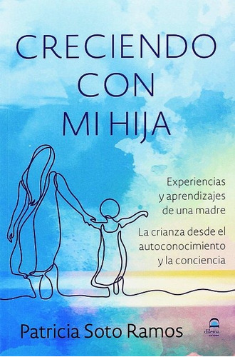 Creciendo Con Mi Hija, De Soto Ramos , Patricia., Vol. S/d. Editorial Editorial Dilema, Tapa Blanda En Español, 2018