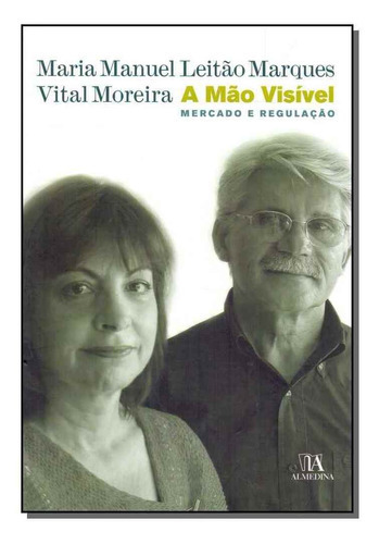 Mão Visível, A - Mercado E Regulação, De Marques, Maria E Moreira, Vitao. Editora Almedina Em Português