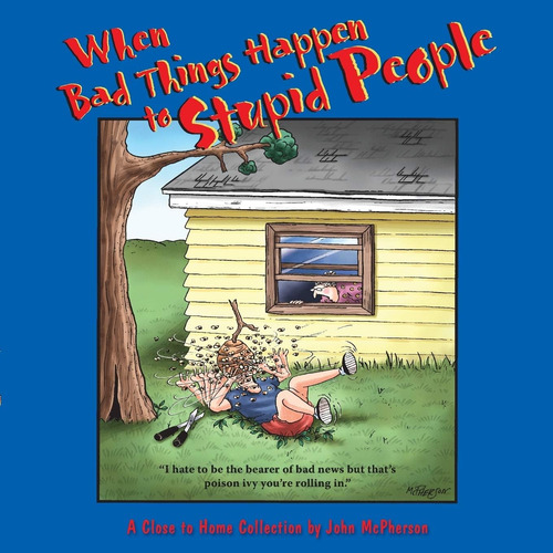 Libro: When Bad Things Happen To Stupid People: A Close To H