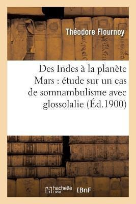 Des Indes A La Planete Mars : Etude Sur Un Cas De Somnamb...