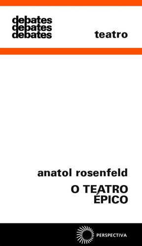 O teatro épico, de Rosenfeld, Anatol. Série Debates (193), vol. 193. Editora Perspectiva Ltda., capa mole em português, 2010