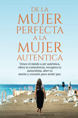 Libro: De La Mujer Perfecta A La Mujer Autentica. Vence El M