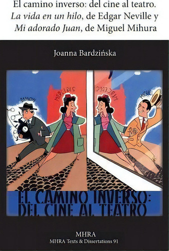 El Camino Inverso: La Vida En Un Hilo, De Edgar Neville Y Mi Adorado Juan, De Miguel Mihura, De Joanna Bardzinska., Vol. 1. Editorial Modern Humanities Research Association, Tapa Blanda En Español