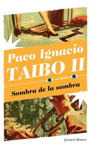 Sombra de la sombra, de Taibo Ii, Paco Ignacio. Serie La Negra Editorial Joaquín Mortiz México, tapa blanda en español, 2020