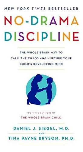 No-drama Discipline The Whole-brain Way To Calm The Chaos A, De Siegel, Daniel J.. Editorial Random House Publishing Group, Tapa Blanda En Inglés, 2016