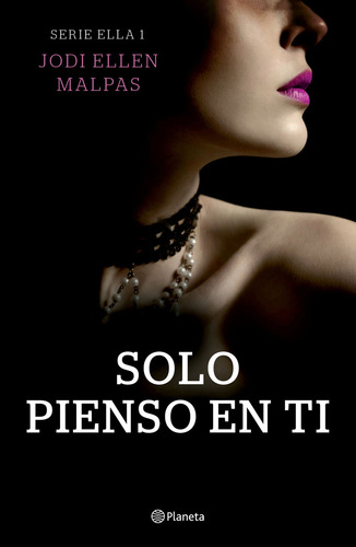 Ella 1: Solo Pienso En Ti, De Jodi Ellen Malpas. Serie Ella, Vol. 1.0. Editorial Planeta, Tapa Blanda, Edición 1 En Español, 2023