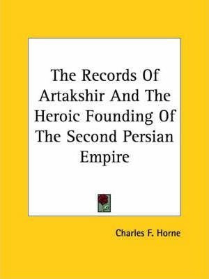 The Records Of Artakshir And The Heroic Founding Of The S...