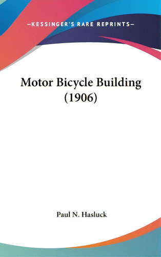 Motor Bicycle Building (1906), De Hasluck, Paul N.. Editorial Kessinger Pub Llc, Tapa Dura En Inglés