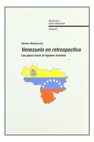 Venezuela En Retrospectiva: Los Pasos Hacia El Regimen Chavista, De Gunther Maihold. Editorial Universidad Iberoamericana, Edición 1 En Español