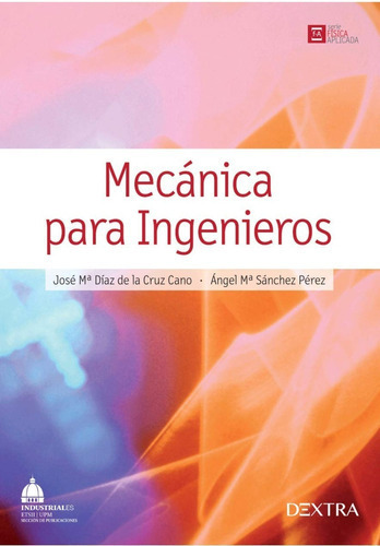 Mecánica Para Ingenieros, De Diaz De La Cruz Cano, José Ma. / Sánchez Pérez, Ángel Ma.. Editorial Dextra, Tapa Blanda En Español, 2016