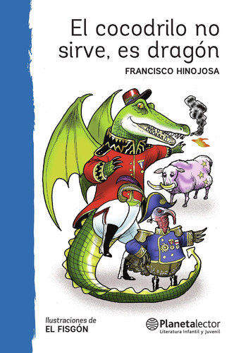 El cocodrilo no sirve, es dragón, de HINOJOSA, FRANCISCO. Fuera de colección Editorial Planetalector México, tapa blanda en español, 2018