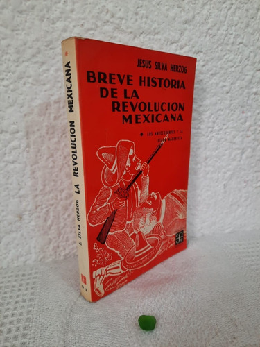 Breve Historia De La Revolución Mexicana Jesus Silva Herzog