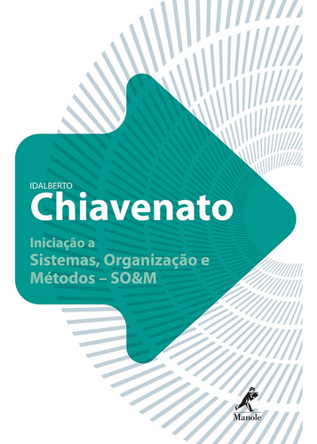 Iniciação a sistemas, organização e métodos - so&m, de Chiavenato, Idalberto. Editora Manole LTDA, capa mole em português, 2010