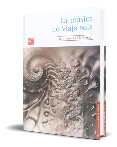 Libro La Musica No Viaja Sola [ Original ], De Luis Herrera De La Fuente. Editorial F.c.econom, Tapa Blanda En Español, 2000