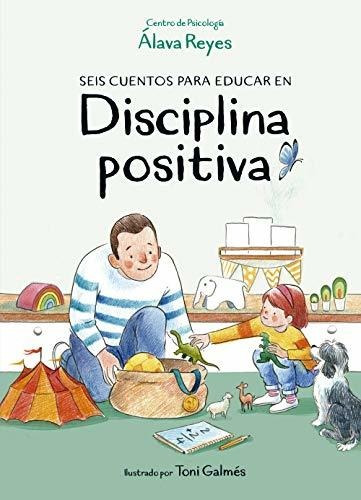 Seis Cuentos Para Educar En Disciplina Positiva (libro Ilust