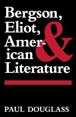 Libro Bergson, Eliot, And American Literature - Douglass,...