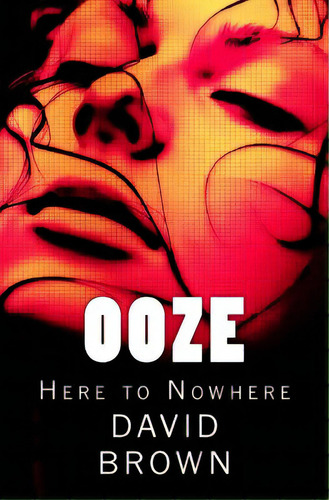 Ooze: Here To Nowhere, De Brown, David. Editorial Createspace, Tapa Blanda En Inglés