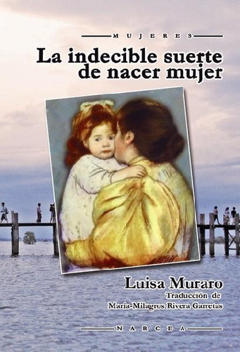 Libro: La Indecible Suerte De Nacer Mujer. Muraro, Luisa. Na