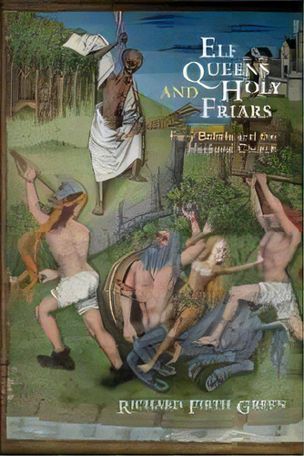 Elf Queens And Holy Friars : Fairy Beliefs And The Medieval Church, De Richard Firth Green. Editorial University Of Pennsylvania Press, Tapa Blanda En Inglés