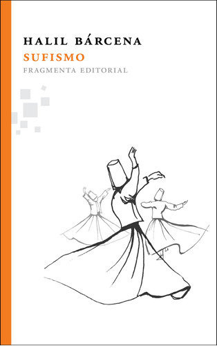 Sufismo, de Bárcena, Halil. Serie Fragmentos, vol. 10. Fragmenta Editorial, tapa blanda en español, 2012