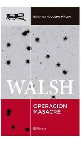 Operación Masacre Roolfo Walsh Planeta
