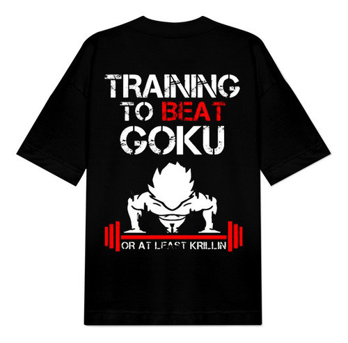 Camiseta Gym Oversize Training To Beat Goku Personalizado