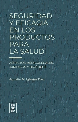 Seguridad Y Eficacia En Los Productos Para La Salud - Iglesias Diez, de Iglesias Diez, Agustin. Editorial EUDEBA, tapa blanda en español, 2023