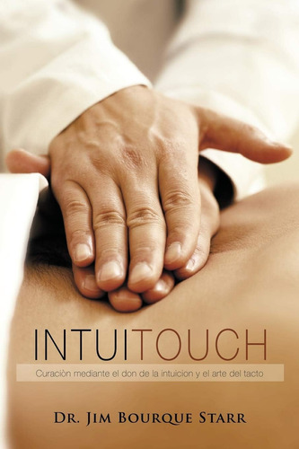 Libro: Intuitouch: Curaciòn Mediante El Don De La Intuicion