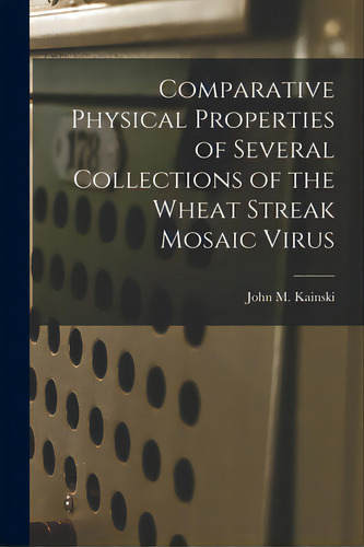 Comparative Physical Properties Of Several Collections Of The Wheat Streak Mosaic Virus, De Kainski, John M.. Editorial Hassell Street Pr, Tapa Blanda En Inglés
