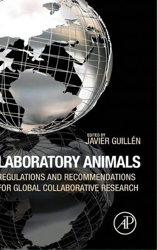 Laboratory Animals: Regulations And Recommendations For Global Collaborative Research, De Javier Guillen., Vol. 1. Editorial Elsevier Science Publishing Co Inc, Tapa Dura En Inglés