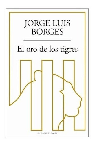 El Oro De Los Tigres - Luis Borges - Sudamericana Rh