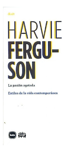 La Pasión Agotada - Ferguson, Díaz, Galvany, de FERGUSON, DÍAZ, GALVANY. Editorial Katz en español