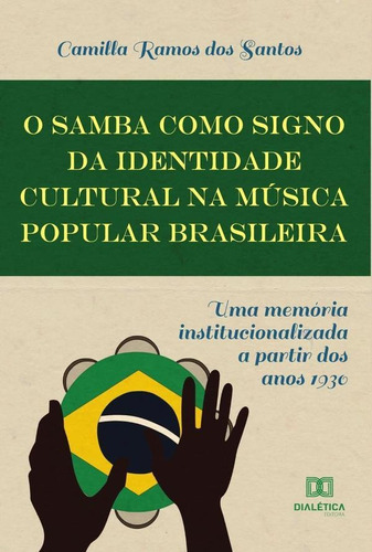 O Samba Como Signo Da Identidade Cultural Na Música Popular Brasileira, De Camilla Ramos Dos Santos. Editorial Editora Dialetica, Tapa Blanda En Portugués