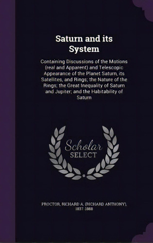 Saturn And Its System: Containing Discussions Of The Motions (real And Apparent) And Telescopic A..., De Proctor, Richard A. 1837-1888. Editorial Palala Pr, Tapa Dura En Inglés