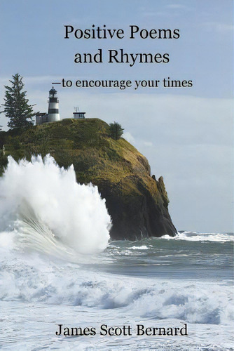 Positive Poems And Rhymes: To Encourage Your Times, De Bernard, James Scott., Vol. 1. Editorial Lightning Source Inc, Tapa Blanda En Inglés