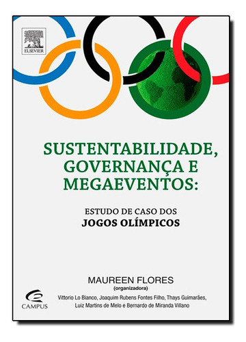 Sustentabilidade, Governança E Megaeventos: Estudo De Caso Dos Jogos Olímpicos, De Maureen  Flores. Editora Campus - Grupo Elsevier Em Português