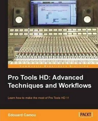 Pro Tools Hd: Advanced Techniques And Workfl Ows - Edouar...