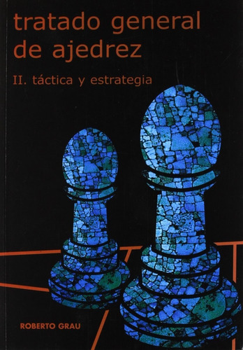 Tratado General De Ajedrez Ii - Tactica Y Estrategia 