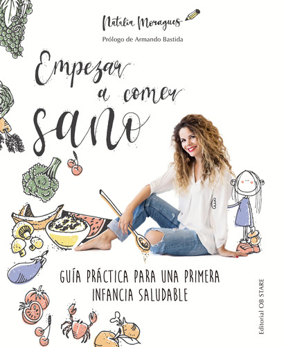 Empezar a comer sano: Guía práctica para una primera infancia saludable, de Moragues, Natalia. Editorial Ob Stare, tapa blanda en español, 2021