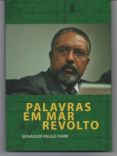 Palavras Em Mar Revolto - Paim, Senador Paulo.