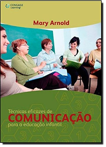 Técnicas eficazes de comunicação para a educação infantil, de Arnold, Mary. Editora Cengage Learning Edições Ltda., capa mole em português, 2012