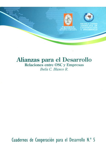Alianza Para El Desarrollo. Relaciones Entre Osc Y Empresas, De Ibelis C. Blanco R.. Serie 9588590196, Vol. 1. Editorial U. De San Buenaventura, Tapa Blanda, Edición 2011 En Español, 2011