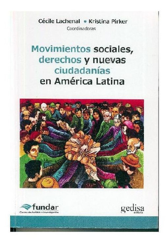 Movimientos sociales, derechos y nuevas ciudadanías en América Latina, de LACHENAL, PITKER. Serie N/a, vol. Volumen Unico. Editorial Gedisa, tapa blanda, edición 1 en español, 2015
