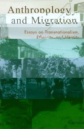 Anthropology And Migration : Essays On Transnationalism, Ethnicity, And Identity, De Caroline B. Brettell. Editorial Altamira Press,u.s., Tapa Blanda En Inglés