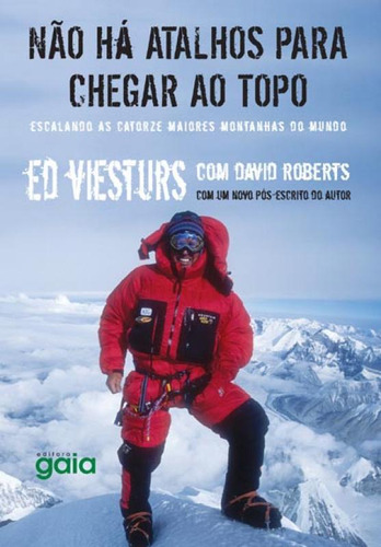 Não Há Atalhos Para Chegar Ao Topo Escalando As Catorze Maiores Montanhas Do Mundo, De Ed; Roberts, David. Editora Gaia (global), Capa Mole Em Português